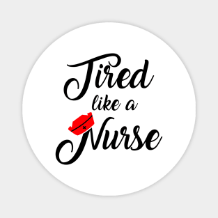 Nurse Shirt. Tired like a Nurse. Magnet